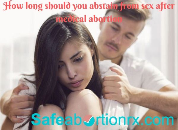 How long should you abstain from sex after medical abortion