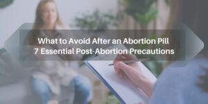 What to Avoid After an Abortion Pill: 7 Essential Post-Abortion Precautions