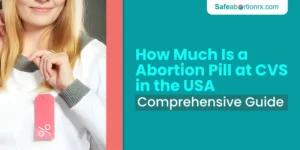 How Much Is a Abortion Pill at CVS in the USA:Comprehensive Guide 5 How Much Is a Abortion Pill at CVS in the USA