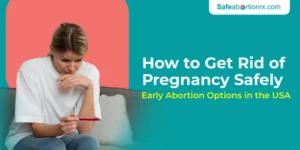 How to Get Rid of Pregnancy Safely: Early Abortion Options in the USA 5 How to Get Rid of Pregnancy Safely