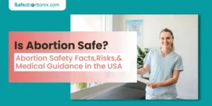 Is Abortion Safe? Abortion Safety Facts, Risks, and Medical Guidance in the USA 4 Is Abortion Safe